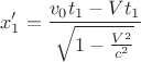 $$
x_1' = \frac{v_0t_1-Vt_1}{\sqrt{1-\frac{V^2}{c^2}}}
$$