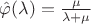 $\hat \varphi (\lambda ) = {\mu  \over {\lambda  + \mu }}$