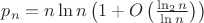 $p_n=n\ln n\left(1+O\left(\frac{\ln_2 n}{\ln n}\right)\right)$