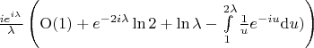 $\frac{i e^{i\lambda}}{\lambda}} \left( {\rm O}(1) + e^{-2 i \lambda} \ln 2 + \ln \lambda - \int\limits_{1}^{2\lambda} \frac{1}{u} e^{-i u}  {\rm d} u ) \right) $