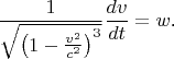 $$\frac 1{\sqrt{\left(1-\frac{v^2}{c^2}}\right)^3}}\frac{dv}{dt}=w\text{.}$$