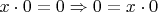 $x\cdot 0 = 0  \Rightarrow 0= x\cdot 0$