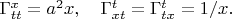 $\Gamma^x_{tt}=a^2x,\quad\Gamma^t_{xt}=\Gamma^t_{tx}=1/x.$