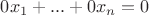 $0x_1+...+0x_n=0$