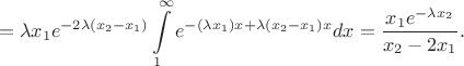 $$=\lambda x_1 e^{-2\lambda(x_2-x_1)} \int\limits_1^\infty e^ {-(\lambda x_1)x+\lambda (x_2-x_1)x} dx=\frac{x_1e^{-\lambda x_2}}{x_2-2x_1}.$$