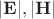 $|\mathbf{E}|,|\mathbf{H}|$