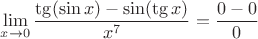 $\lim\limits_{x\to0}^{} \dfrac{\tg(\sin x)-\sin(\tg x)}{x^7} = \dfrac{0-0}{0}$