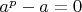 $a^p-a=0$