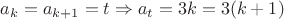 $a_k = a_{k+1} = t\Rightarrow a_{t} = 3k = 3(k+1)$