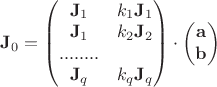 $\bold J_0=\begin{pmatrix}
\bold J_1 & k_1\bold J_1 \\
 \bold J_1 &  k_2\bold J_2 \\
........ \\
  \bold J_q &  k_q\bold J_q \\
\end{pmatrix} \cdot\begin{pmatrix}
 \bold a\\
  \bold b
\end{pmatrix}$