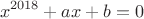 $$x^{2018}+ax+b=0$$