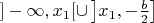 $]-\infty,x_1[\cup\left]x_1,-\frac{b}{2}\right]$