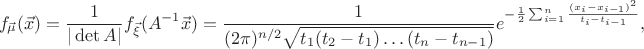 $$
f_{\vec\mu}(\vec x) = \frac{1}{|\det A|}f_{\vec\xi}(A^{-1}\vec x) = \frac{1}{(2\pi)^{n/2}\sqrt{t_1(t_2-t_1)\ldots(t_n-t_{n-1})}} e^{-\frac12\sum_{i=1}^n\frac{(x_i-x_{i-1})^2}{t_i-t_{i-1}}},
$$