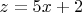 $z=5x+2$