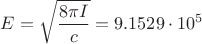 $$E=\sqrt{\frac{8 \pi I} {c}}={9.1529\cdot 10^5}$$