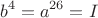 $$b^4=a^{26}=I$$