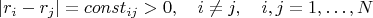 $$|r_i-r_j|=const_{ij}>0,\quad i\ne j,\quad i,j=1,\ldots,N$$