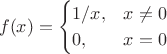 $$
f(x) = 
\begin{cases}
1/x, & x \neq 0 \\
0, & x = 0
\end{cases}
$$