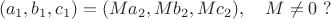 $$(a_1,b_1,c_1)=(Ma_2,Mb_2,Mc_2),\quad M\ne 0\; ?$$