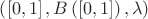 $\[\left( {\left[ {0,1} \right],B\left( {\left[ {0,1} \right]} \right),\lambda } \right)\]$