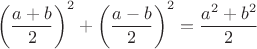 $$\left(\dfrac{a+b}{2}\right)^2+\left(\dfrac{a-b}{2}\right)^2=\dfrac{a^2+b^2}{2}$$