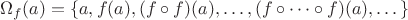 $$\Omega_f(a) = \{a, f(a), (f \circ f)(a), \dots, (f \circ \dots \circ f)(a), \dots\}$$