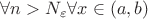 $\forall n > N_{\varepsilon} и \forall x \in (a, b) $