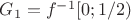$G_1=f^{-1}[0;1/2)$
