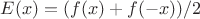 $E(x)=(f(x)+f(-x))/2$ $E(x)=(f(x)+f(-x))/2$