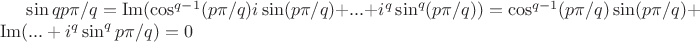$\sin qp\pi/q=\operatorname{Im}(\cos^{q-1} (p\pi/q) i\sin (p\pi/q) +...+i^{q}\sin^{q} (p\pi/q))=\cos^{q-1} (p\pi/q) \sin (p\pi/q) +\operatorname{Im}(...+i^{q}\sin^{q} p\pi/q)=0$