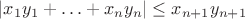 $|x_{1} y_{1} + \ldots + x_{n} y_{n} | \leq x_{n+1} y_{n+1}$