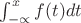 $\int_{-\propto}^{x} f(t)dt$