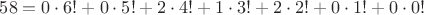 $58=0\cdot 6!+0\cdot 5!+2\cdot 4!+1\cdot 3!+2\cdot 2!+0\cdot 1!+0\cdot 0!$
