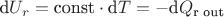 $\text{d}U_r = \text{const} \cdot \text{d}T = - \text{d}Q_\text{r out} $