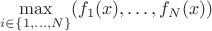 $\max\limits_{i\in \left\lbrace 1, \dots, N\right\rbrace}(f_1(x), \dots, f_N(x) )$