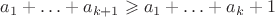 $a_1+\ldots+a_{k+1} \geqslant a_1+\ldots+a_k+1$