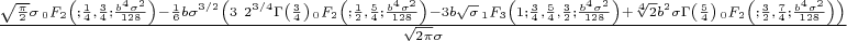 $\frac{\sqrt{\frac{\pi }{2}} \sigma  \, _0F_2\left(;\frac{1}{4},\frac{3}{4};\frac{b^4 \sigma ^2}{128}\right)-\frac{1}{6} b \sigma ^{3/2} \left(3\ 2^{3/4} \Gamma \left(\frac{3}{4}\right) \, _0F_2\left(;\frac{1}{2},\frac{5}{4};\frac{b^4 \sigma ^2}{128}\right)-3 b \sqrt{\sigma } \, _1F_3\left(1;\frac{3}{4},\frac{5}{4},\frac{3}{2};\frac{b^4 \sigma ^2}{128}\right)+\sqrt[4]{2} b^2 \sigma  \Gamma \left(\frac{5}{4}\right) \, _0F_2\left(;\frac{3}{2},\frac{7}{4};\frac{b^4 \sigma ^2}{128}\right)\right)}{\sqrt{2 \pi } \sigma }$