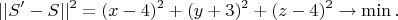 $$
||S'-S||^2 = (x-4)^2+(y+3)^2+(z-4)^2\rightarrow \min.
$$