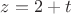 $z=2+t$