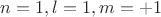 $n=1,l=1,m=+1$
