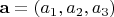$\mathbf a=(a_1,a_2,a_3)$