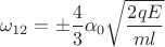 $$\[{\omega _{12}} =  \pm \frac{4}{3}{\alpha _0}\sqrt {\frac{{2qE}}{{ml}}} \]$$