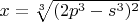 $x=\sqrt[3] {(2p^3-s^3)^2}$