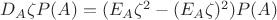 $D_A\zeta P(A)=(E_A\zeta ^2-(E_A\zeta)^2)P(A)$