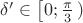$\delta'\in\left[0;\frac{\pi}{3}\left)$ $\delta'\in\left[0;\frac{\pi}{3}\left)$