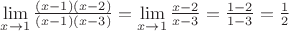 $\[\mathop {\lim }\limits_{x \to 1} \frac{{(x - 1)(x - 2)}}{{(x - 1)(x - 3)}} = \mathop {\lim }\limits_{x \to 1} \frac{{x - 2}}{{x - 3}} = \frac{{1 - 2}}{{1 - 3}} = \frac{1}{2}\]$