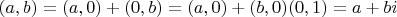 $(a,b) = (a, 0) + (0, b) = (a,0) + (b,0)(0, 1) = a + bi$