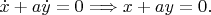 $\dot x+a\dot y=0\Longrightarrow x+ay=0.$