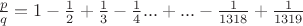 $\frac{p}{q}=1-\frac{1}{2}+\frac{1}{3}-\frac{1}{4}...+...-\frac{1}{1318}+\frac{1}{1319}$