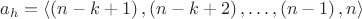 $a_h=\[\left\langle {\left( {n - k + 1} \right),\left( {n - k + 2} \right), \ldots ,\left( {n - 1} \right),n} \right\rangle \]$